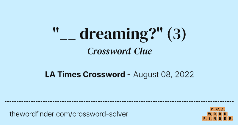 "__ dreaming?" crossword clue image