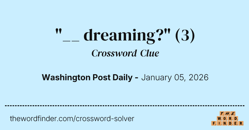 "__ dreaming?" crossword clue image