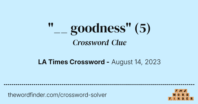 "__ goodness" crossword clue image