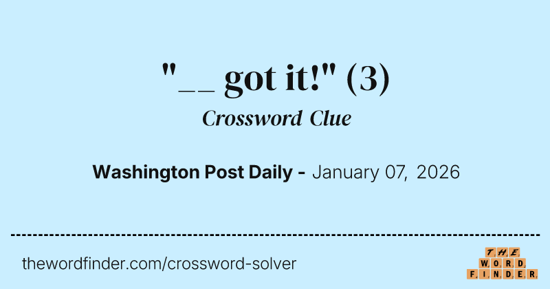 "__ got it!" crossword clue image
