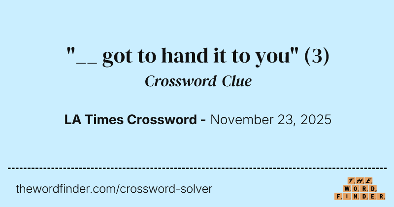 "__ got to hand it to you" crossword clue image