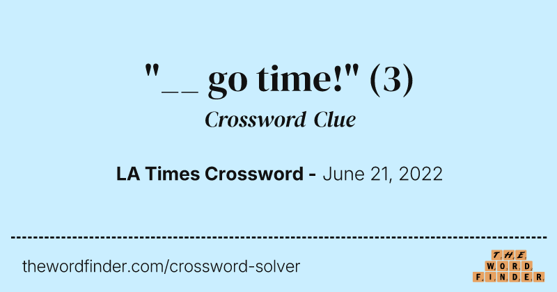 "__ go time!" crossword clue image