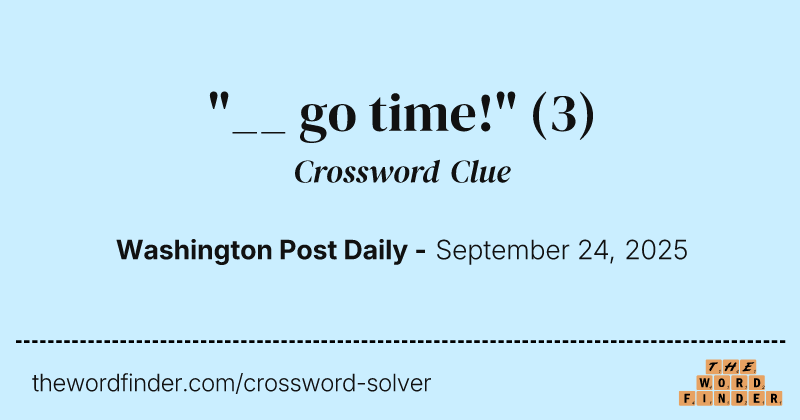 "__ go time!" crossword clue image