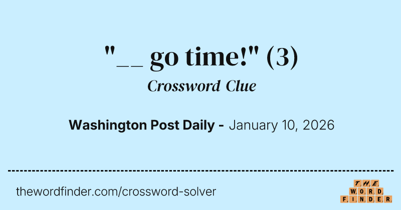 "__ go time!" crossword clue image