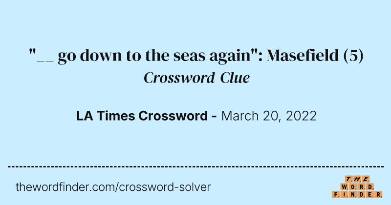 "__ go down to the seas again": Masefield crossword clue image