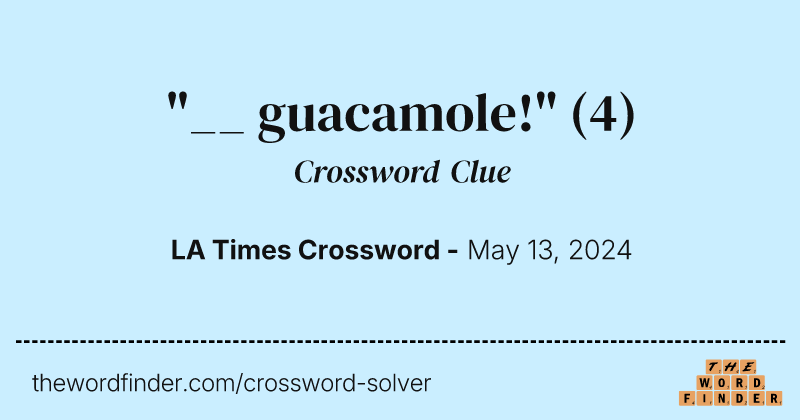 "__ guacamole!" crossword clue image