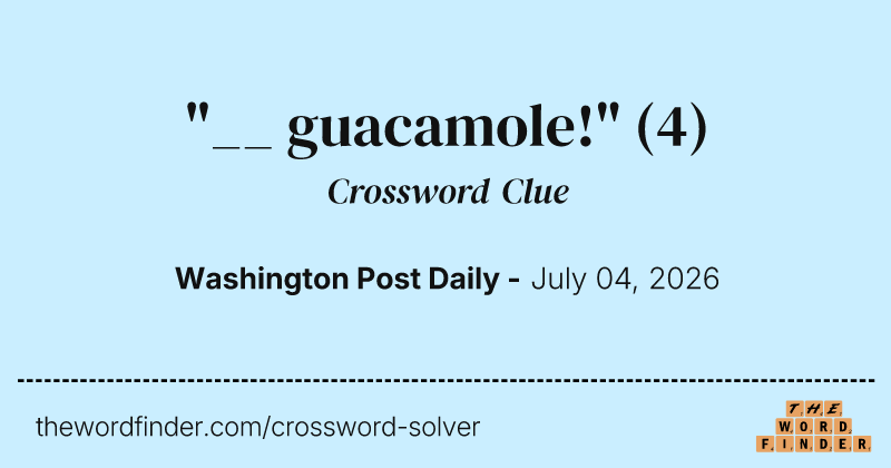 "__ guacamole!" crossword clue image