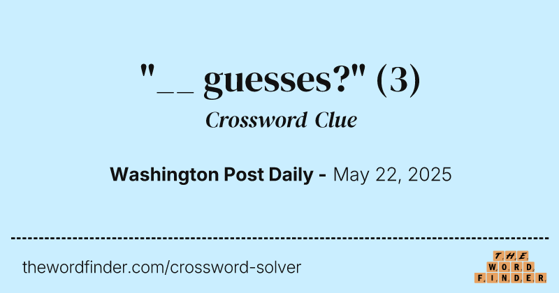 "__ guesses?" crossword clue image