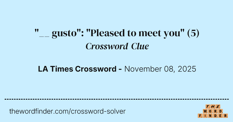 "__ gusto": "Pleased to meet you" crossword clue image
