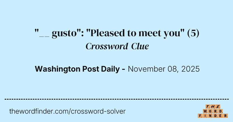 "__ gusto": "Pleased to meet you" crossword clue image