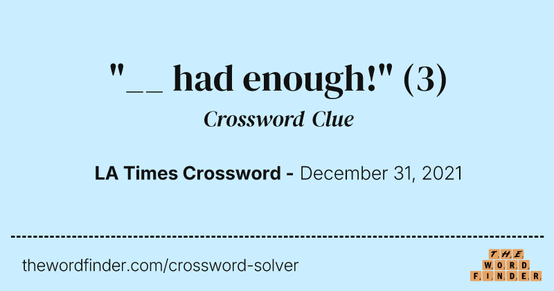 "__ had enough!" crossword clue image
