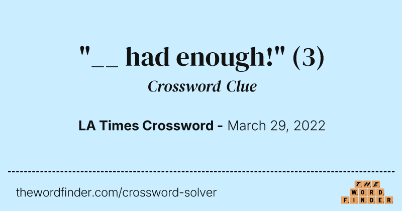 "__ had enough!" crossword clue image