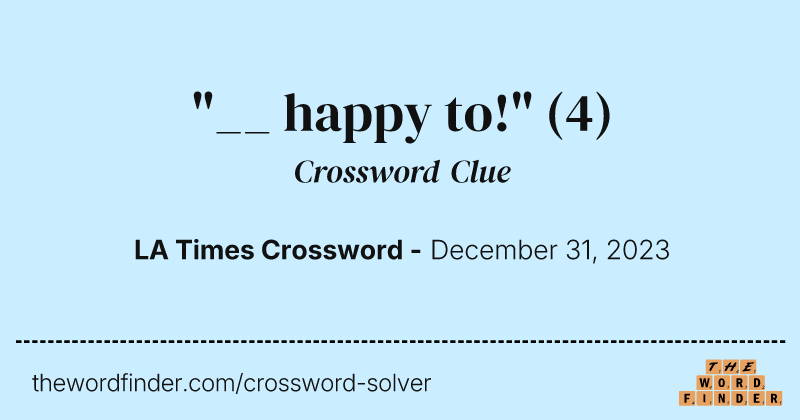 "__ happy to!" crossword clue image