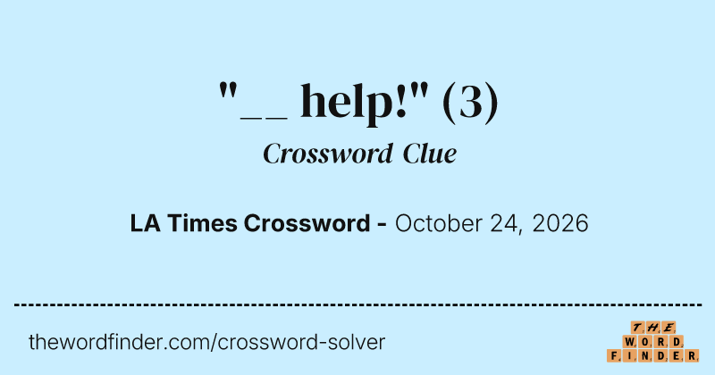 "__ help!" crossword clue image