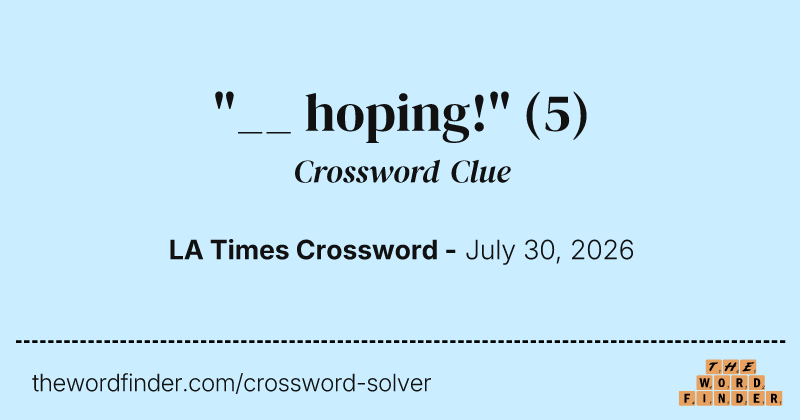 "__ hoping!" crossword clue image
