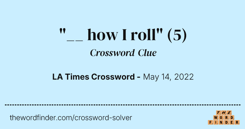 "__ how I roll" crossword clue image