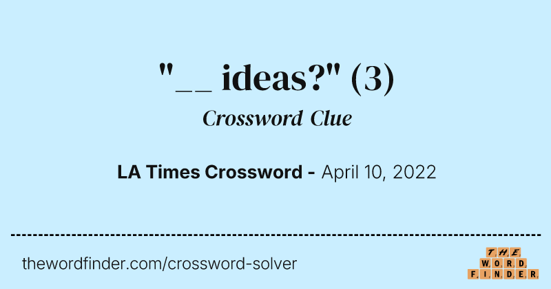 "__ ideas?" crossword clue image