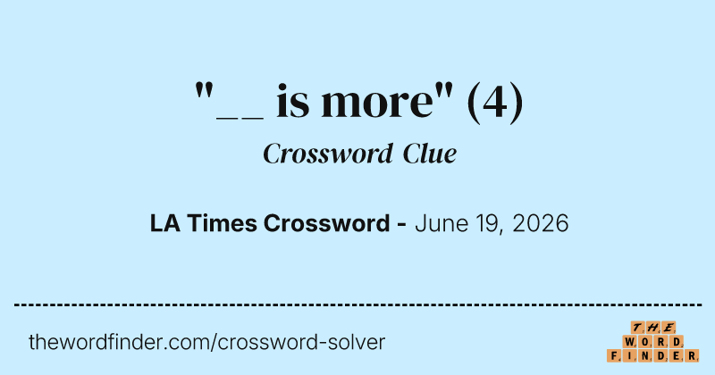"__ is more" crossword clue image
