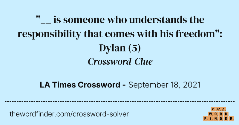 "__ is someone who understands the responsibility that comes with his freedom": Dylan crossword clue image