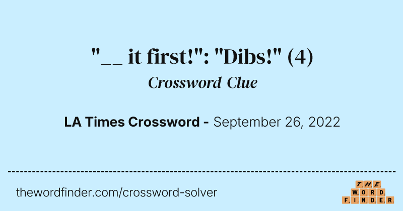 "__ it first!": "Dibs!" crossword clue image