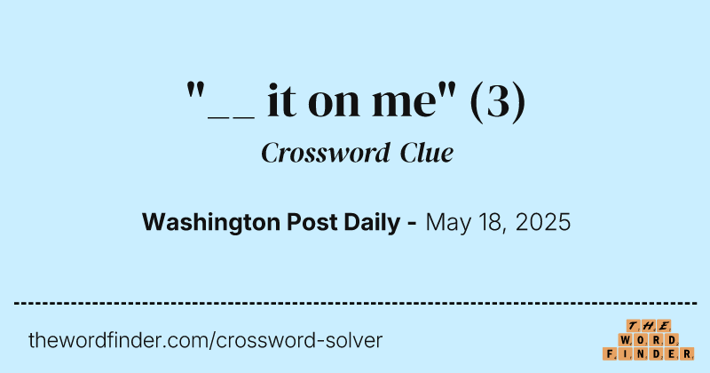 "__ it on me" crossword clue image