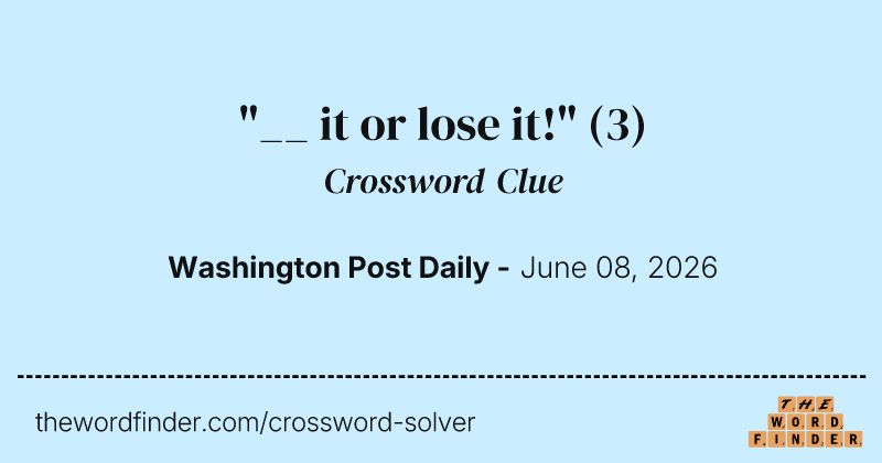 "__ it or lose it!" crossword clue image