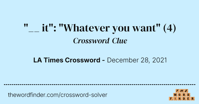 "__ it": "Whatever you want" crossword clue image