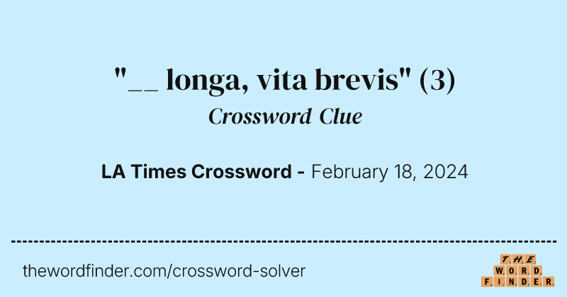 "__ longa, vita brevis" crossword clue image