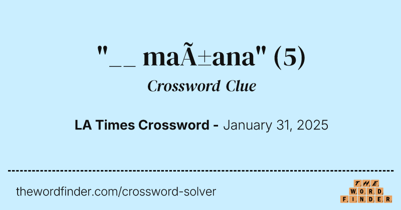 "__ mañana" crossword clue image