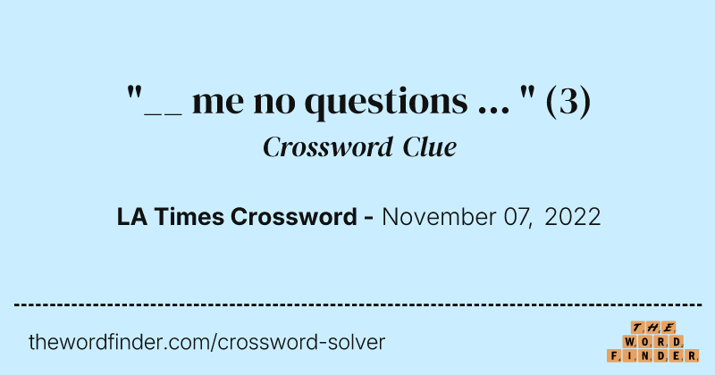 "__ me no questions ... " crossword clue image