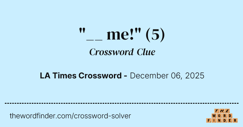 "__ me!" crossword clue image