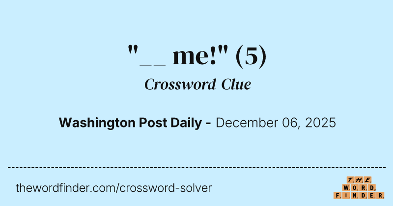 "__ me!" crossword clue image