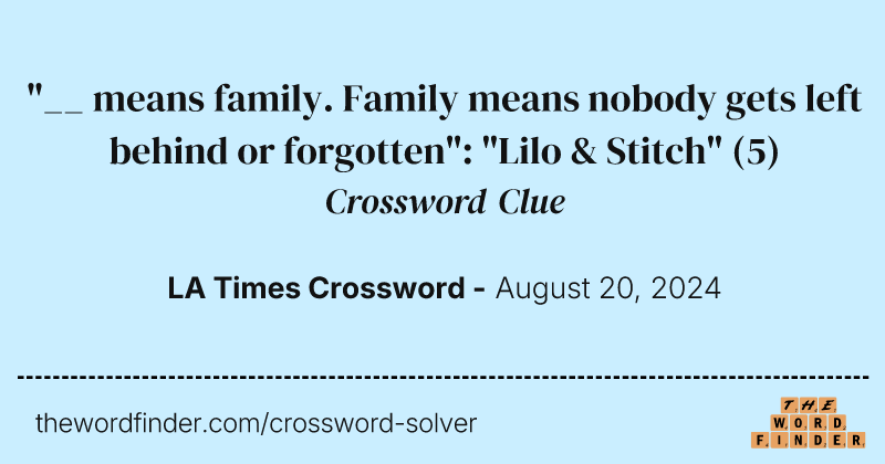 "__ means family. Family means nobody gets left behind or forgotten": "Lilo & Stitch" crossword clue image