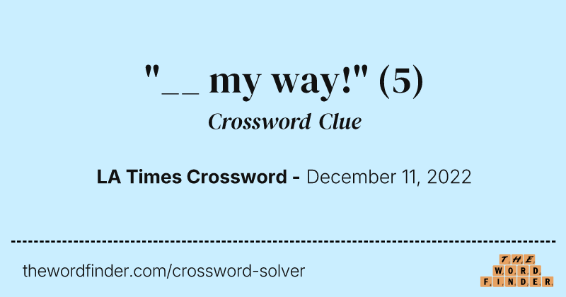 "__ my way!" crossword clue image