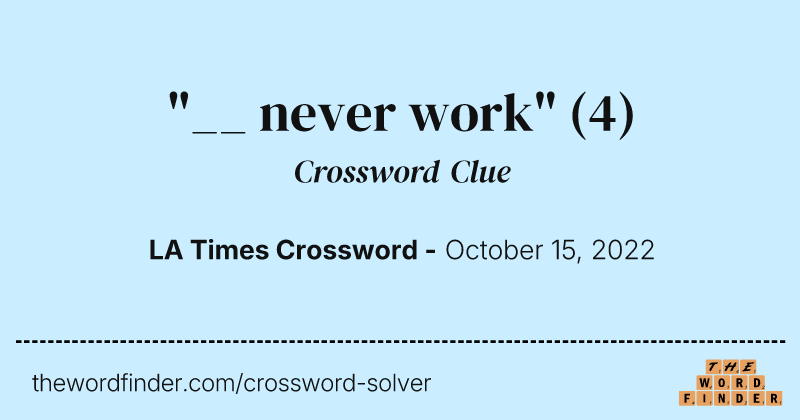 "__ never work" crossword clue image