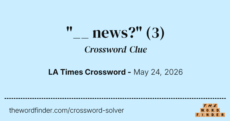 "__ news?" crossword clue image
