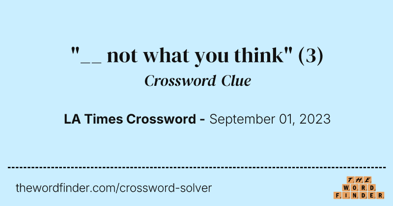 "__ not what you think" crossword clue image