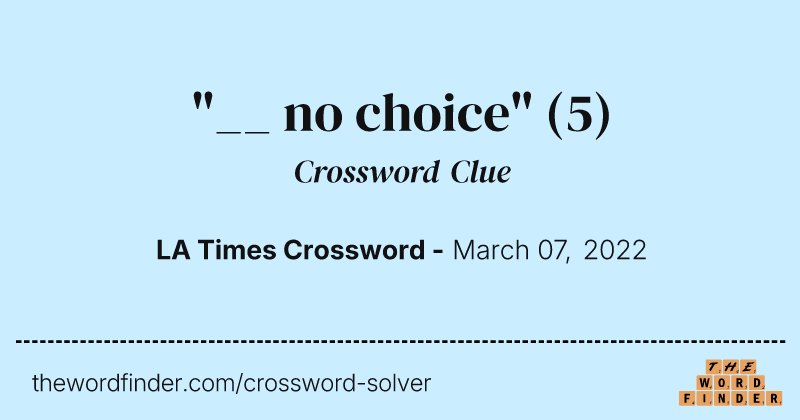 "__ no choice" crossword clue image