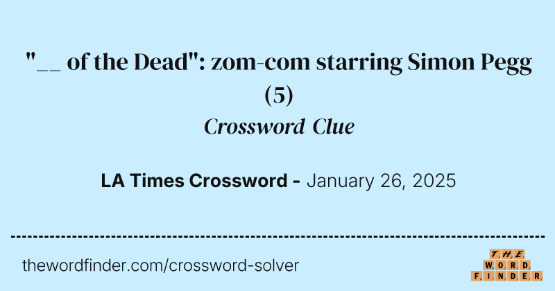 "__ of the Dead": zom-com starring Simon Pegg crossword clue image