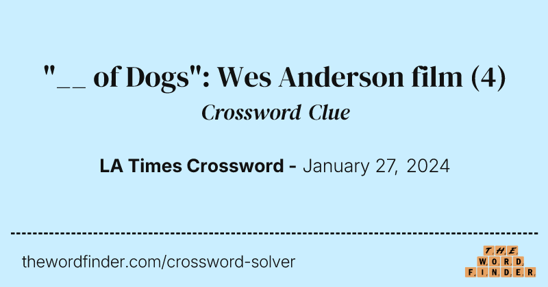 "__ of Dogs": Wes Anderson film crossword clue image