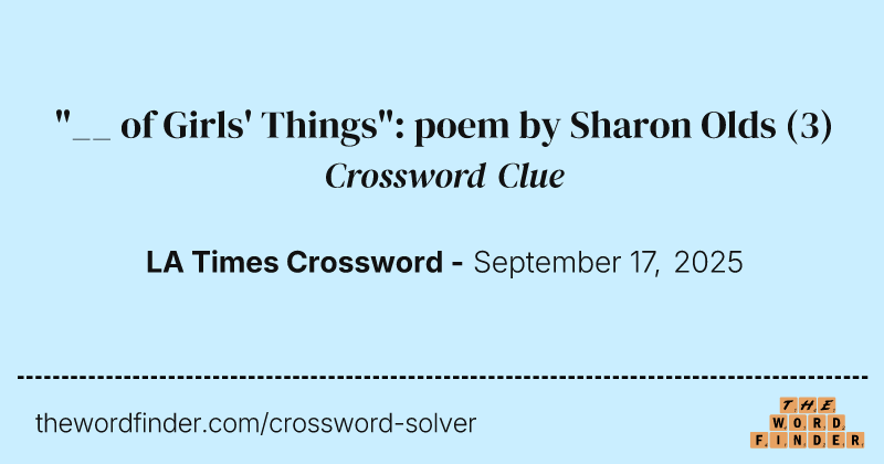 "__ of Girls' Things": poem by Sharon Olds crossword clue image