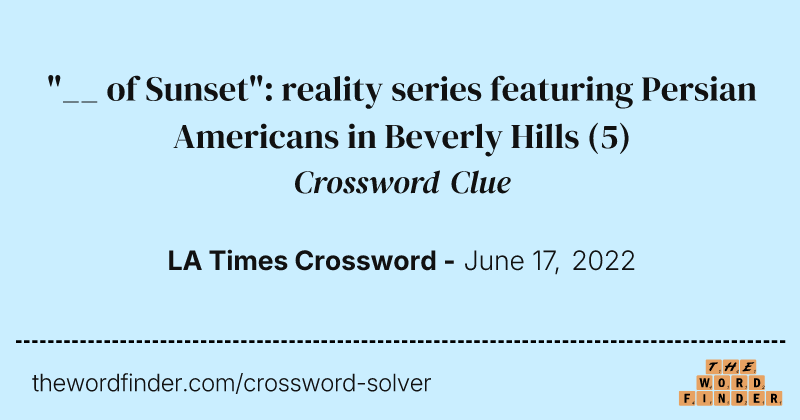 "__ of Sunset": reality series featuring Persian Americans in Beverly Hills crossword clue image