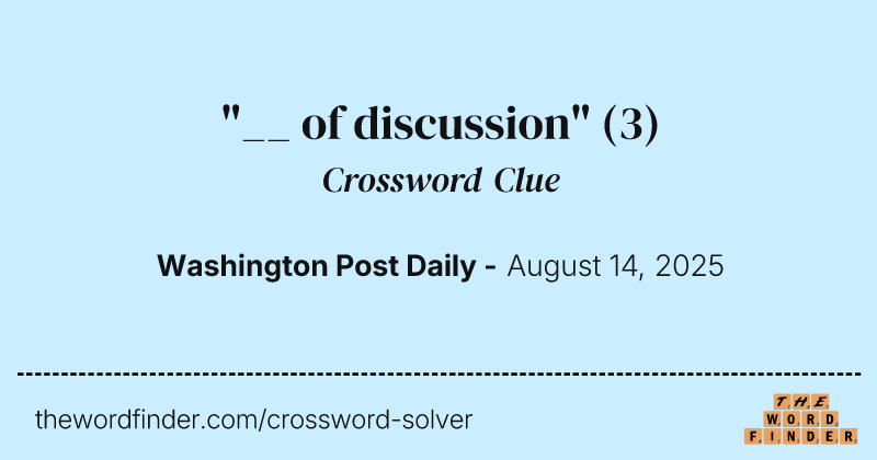 "__ of discussion" crossword clue image