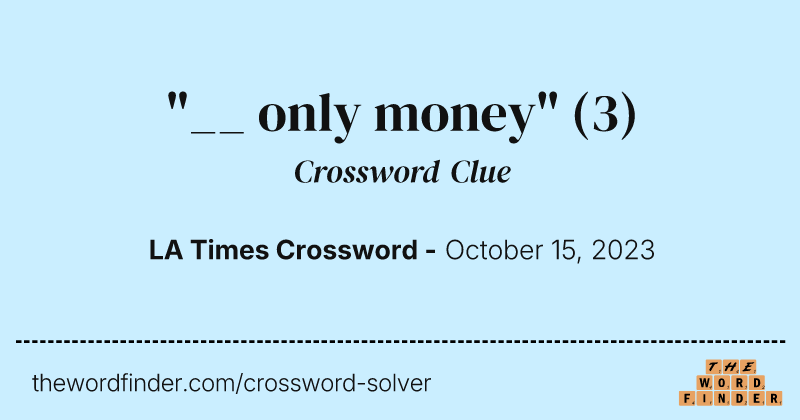 "__ only money" crossword clue image