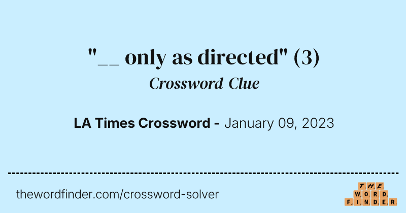 "__ only as directed" crossword clue image
