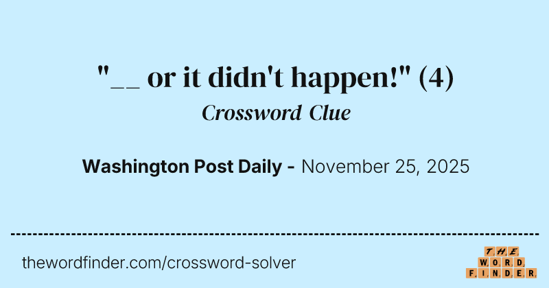 "__ or it didn't happen!" crossword clue image