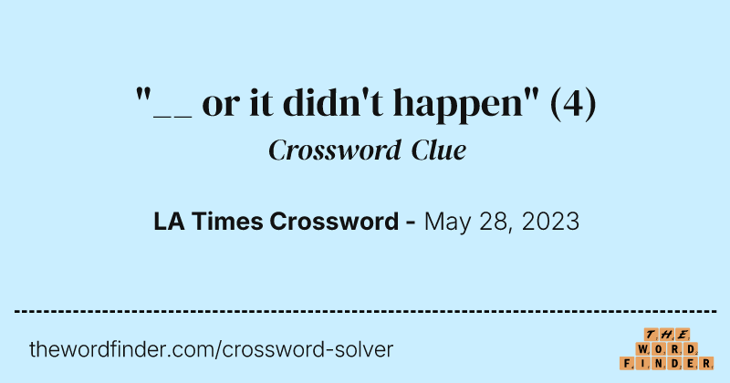 "__ or it didn't happen" crossword clue image