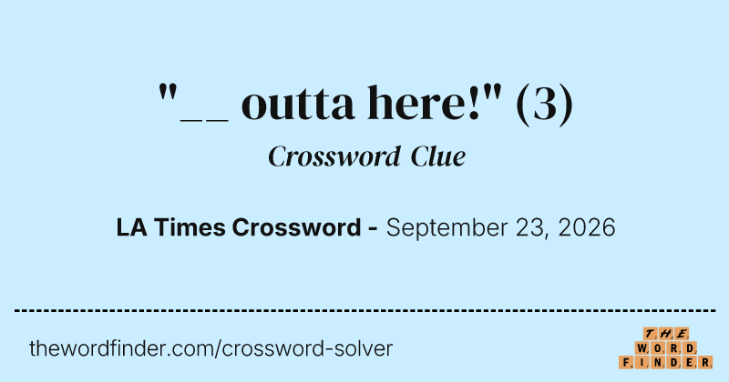 "__ outta here!" crossword clue image