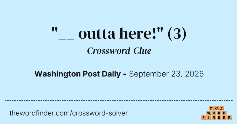 "__ outta here!" crossword clue image