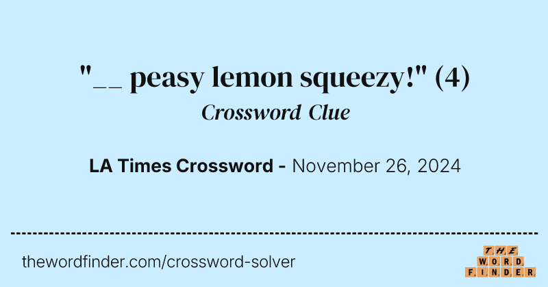 "__ peasy lemon squeezy!" crossword clue image